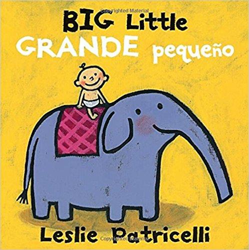 Big Little / Grande pequeño (Leslie Patricelli board books) by Leslie Patricelli (Julio 10, 2018) - libros en español - librosinespanol.com
