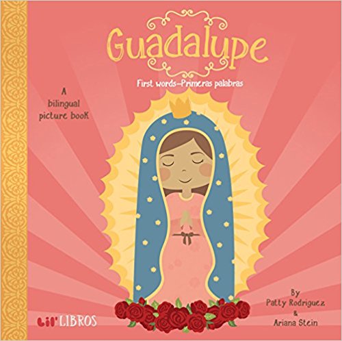 Guadalupe: First Words - Primeras Palabras (English and Spanish Edition) by Patty Rodriguez, Ariana Stein, Citlali Reyes (Agosto 15, 2015) - libros en español - librosinespanol.com