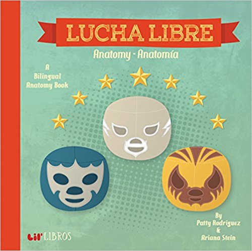 Lucha Libre: Anatomy - Anatomia (English and Spanish Edition) by Patty Rodriguez,‎ Ariana Stein,‎ Citlali Reyes (Agosto 15, 2015) - libros en español - librosinespanol.com 