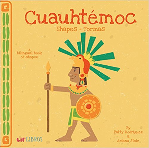 Cuauhtémoc: Shapes - Formas (English and Spanish Edition) by Patty Rodriguez, Ariana Stein, Citlali Reyes (Septiembre 1, 2016) - libros en español - librosinespanol.com