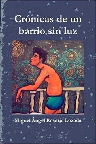 Crónicas de un barrio sin luz by Miguel Angel Rosario Lozada (Enero 10, 2018) - libros en español - librosinespanol.com