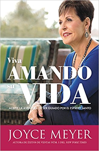 Viva amando su vida: Acepte la aventura de ser dirigido por el Espíritu Santo by Joyce Meyer (Abril 3, 2018) - libros en español - librosinespanol.com