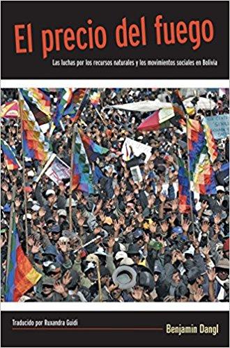 El precio del fuego: Resource Wars and Social Movements in Bolivia by Benjamin Dangl (Julio 1, 2010) - libros en español - librosinespanol.com