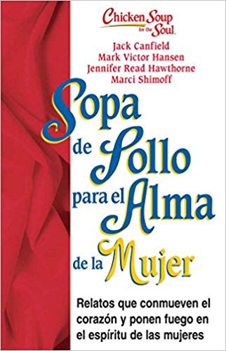 Sopa de Pollo para Alma de la Mujer: Relatos que conmueven el corazón y ponen fuego en el espíritu de las mujeres (Chicken Soup for the Soul) by Jack Canfield (Noviembre 4, 2014) - libros en español - librosinespanol.com