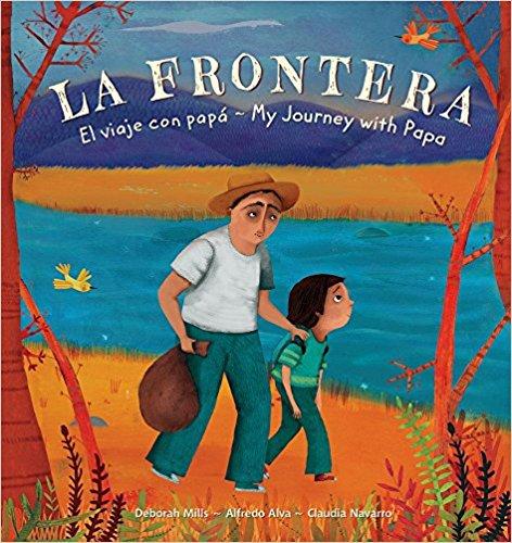 La Frontera / The Border: El viaje con papá/ My Journey With Papa (Spanish and English Edition) by Deborah Mills, Alfredo Alva, Claudia Navarro (Mayo 1, 2018) - libros en español - librosinespanol.com