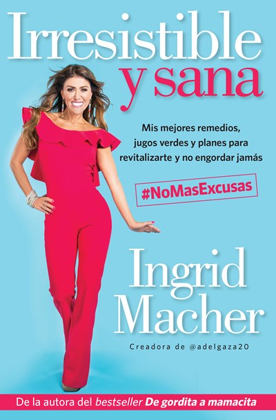 Irresistible y sana / Irresistible and Healthy by Ingrid Macher (Abril 24, 2018) - libros en español - librosinespanol.com