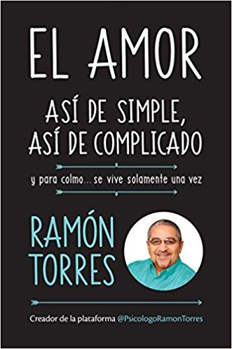 El amor, así de simple, así de complicado: Y para colmo, solo se vive una vez/Love, Just That Easy, Just That Complicated by Ramon Torres (Abril 24, 2018) - libros en español - librosinespanol.com