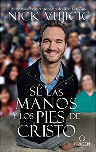 Sé las manos y los pies de Cristo: Comparte el amor de Dios con todos tus hijos / Be the Hands and Feet: Living Out God's Love for All His Children by Nick Vujicic (Agosto 21, 2018) - libros en español - librosinespanol.com