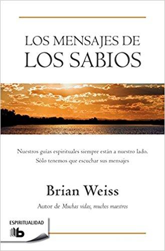 Los mensajes de los sabios / Messages from the Masters by Brian Weiss (Junio 26, 2018) - libros en español - librosinespanol.com