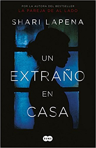 Un extraño en casa / A Stranger in the House by Shari Lapena (Junio 26, 2018) - libros en español - librosinespanol.com