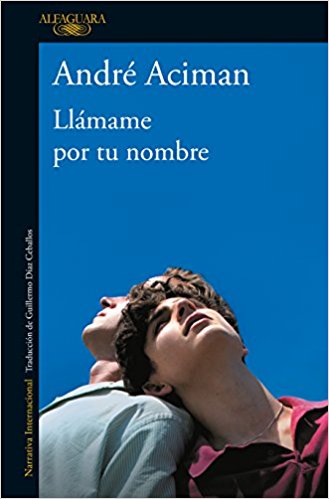 Llámame por tu nombre/Call Me by Your Name by André Aciman (Mayo 29, 2018) - libros en español - librosinespanol.com