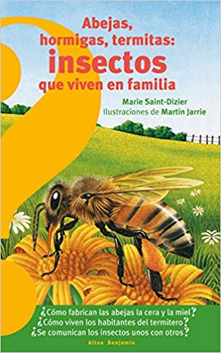 Abejas, hormigas, termitas insectos que viven en familia / Bees, Ants, Termites: Insects that Live in Families by Marie Saint-Dizier (Octubre 23, 2018) - libros en español - librosinespanol.com