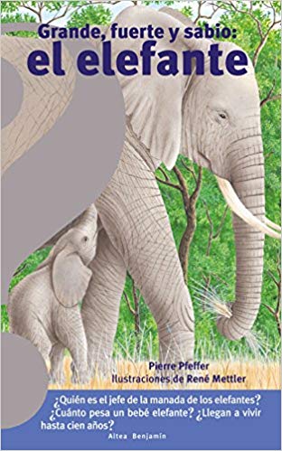 Grande, fuerte y sabio: el elefante / Big, Strong and Smart Elephant by Pierre Pfeffer (Octubre 23, 2018) - libros en español - librosinespanol.com