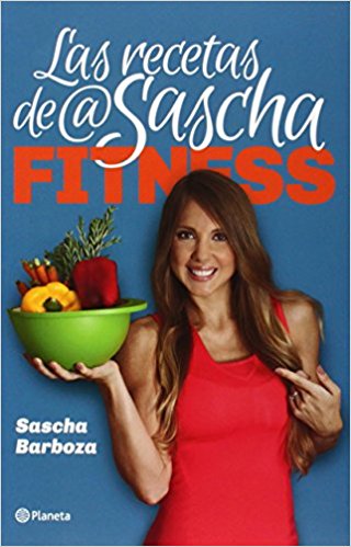Las Recetas De @Sascha Fitness. by Sascha Barboza (Septiembre 9, 2014) - libros en español - librosinespanol.com