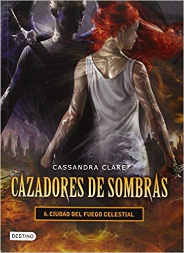 Cazadores de sombras 6. Ciudad del fuego Celestial by Cassandra Clare (Octubre 21, 2014) - libros en español - librosinespanol.com