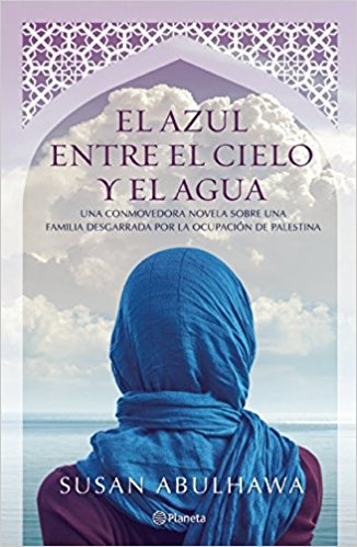 El azul entre el cielo y el agua by Susan Abulhawa (Abril 5, 2016) - libros en español - librosinespanol.com