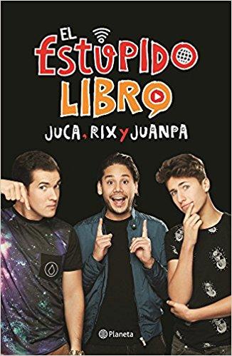 El estúpido libro by Rix, Juanpa Zurita, Juca (Octubre 4, 2016) - libros en español - librosinespanol.com