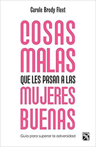 Cosas malas que les pasan a las mujeres buenas by Carole Brody (Mayo 23, 2017) - libros en español - librosinespanol.com