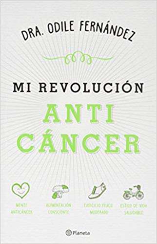 Mi revolución anticáncer by Dra. Odile Fernández (June 13, 2017) - libros en español - librosinespanol.com