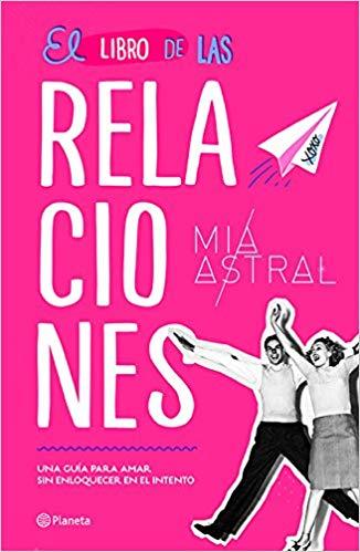 El libro de las relaciones by Mia Astral (Marzo 13, 2018) - libros en español - librosinespanol.com