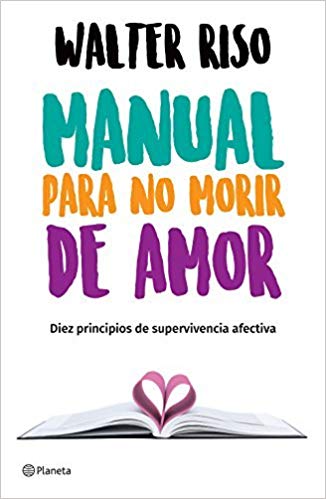 Manual para no morir de amor by Walter Riso (Abril 24, 2018) - libros en español - librosinespanol.com