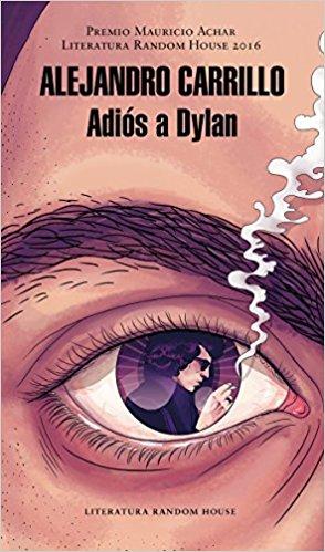 Adiós a Dylan (Premio Mauricio Achar) by Alejandro Carrillo Rosas (Marzo 28, 2017) - libros en español - librosinespanol.com