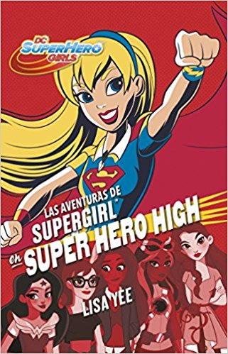 Las aventuras de Supergirl en Super Hero High/Supergirl at Super Hero High (DC Super Hero Girls) by Lisa Yee (Marzo 28, 2017) - libros en español - librosinespanol.com