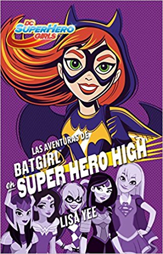 Las aventuras de Batgirl en Super Hero High/Batgirl at Super Hero High (DC Super Hero Girls) by Lisa Yee (Octubre 31, 2017) - libros en español - librosinespanol.com