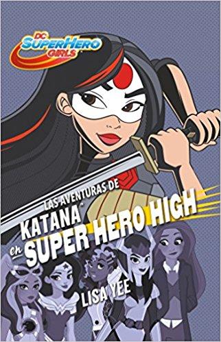 Las aventuras de Katana en Super Hero High / Katana at Super Hero High (DC Super Hero Girls) by Lisa Yee (Noviembre 28, 2017) - libros en español - librosinespanol.com