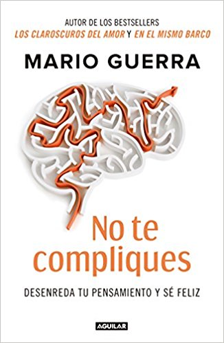 No te compliques / Don't Make Things Harder on Yourself by Mario Guerra (Abril 24, 2018) - libros en español - librosinespanol.com