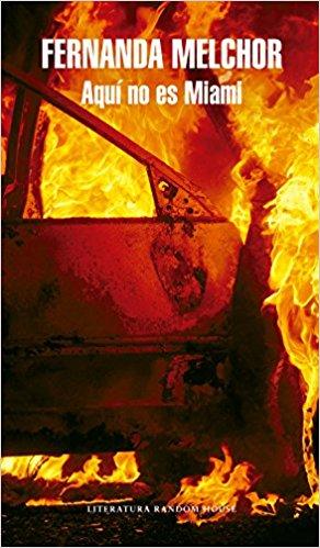 Aquí no es Miami / This Is Not Miami by Fernanda Melchor (Abril 24, 2018) - libros en español - librosinespanol.com