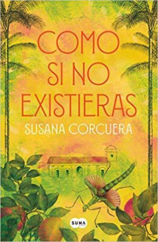 Como si no existieras / As If You Didn't Exist by Susana Corcuera (Mayo 29, 2018) - libros en español - librosinespanol.com