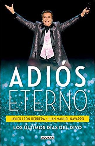 Adiós eterno: Los últimos días del Divo / An Eternal Farewell: The Divo's Last Days by Francisco J. Leon Herrera (Julio 31, 2018) - libros en español - librosinespanol.com