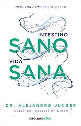 Intestino sano, vida sana / Clean Gut by Alejandro Junger (Julio 31, 2018) - libros en español - librosinespanol.com
