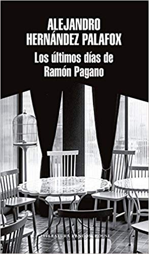 Los últimos días de Ramón Pagano / Ramon Pagano's Last Days by Alejandro Hernandez (Junio 26, 2018) - libros en español - librosinespanol.com