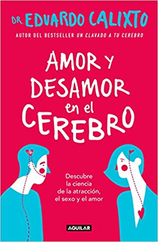 Amor y desamor en el cerebro / Love and Lack of Love in the Brain by Eduardo Calixto (Julio 31, 2018) - libros en español - librosinespanol.com