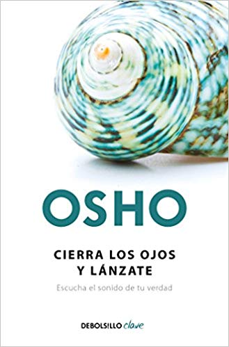 Cierra los ojos y lánzate: Escucha el sonido de tu verdad / Close Your Eyes and Go For It by Osho (Agosto 21, 2018) - libros en español - librosinespanol.com