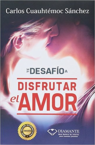Te desafio a disfrutar el amor by Carlos Cuauhtemoc Sanchez (Marzo 15, 2009) - libros en español - librosinespanol.com