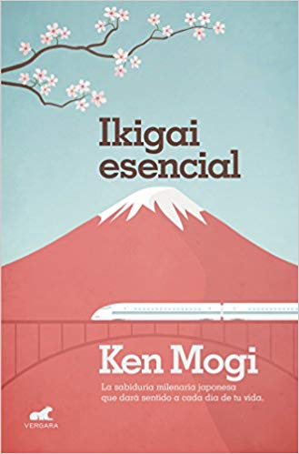 Ikigai esencial / Essential Ikigai by Ken Mogi (Agosto 21, 2018) - libros en español - librosinespanol.com