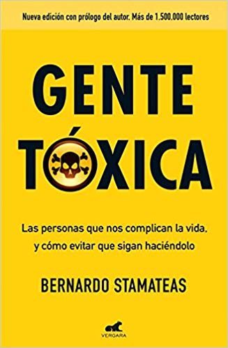 Gente tóxica: Las personas que nos complican la vida y como evitar que lo sigan haciendo / Toxic People by Bernardo Stamateas (Septiembre 25, 2018) - libros en español - librosinespanol.com