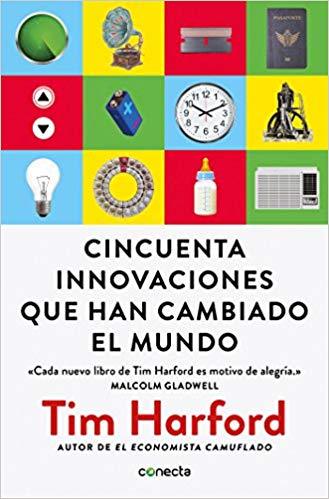 Cincuenta innovaciones que han cambiado el mundo / Fifty Inventions That Shaped the Modern Economy by Tim Harford (Mayo 29, 2018) - libros en español - librosinespanol.com