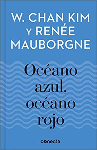 Océano azul, océano rojo / Blue Ocean, Red Ocean by Kim W. Chan, Renee Mauborgne (Julio 31, 2018) - libros en español - librosinespanol.com