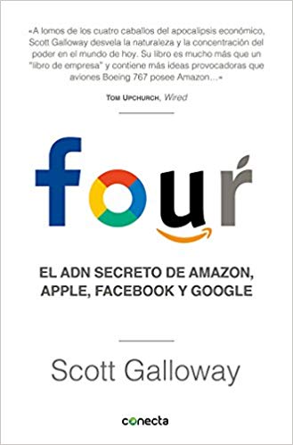 Four. El ADN secreto de Amazon, Apple, Facebook y Google / The Four: The Hidden DNA of Amazon, Apple, Facebook, and Google by Scott Galloway (Agosto 21, 2018) - libros en español - librosinespanol.com