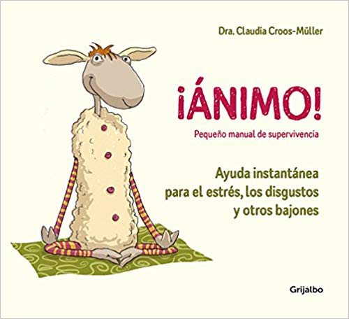 ¡Ánimo! Ayuda instantánea para el estrés, los disgustos y otros bajones / Cheer Up! by Claudia Croos-Muller (Mayo 29, 2018) - libros en español - librosinespanol.com
