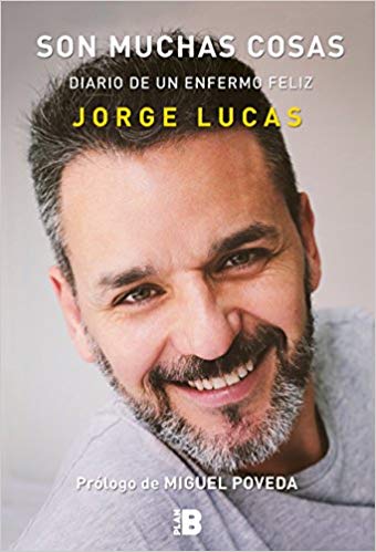 Son muchas cosas. Diario de un enfermo feliz / It's a Lot of Things: Diary of a Happy Sick Person by Jorge Lucas (Julio 31, 2018) - libros en español - librosinespanol.com