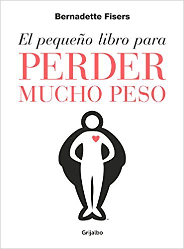 El pequeño libro para perder mucho peso / The Little Book of Big Weight Loss by Bernadette Fisers (Abril 24, 2018) - libros en español - librosinespanol.com