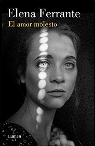 El amor molesto / Troubling Love by Elena Ferrante (Junio 26, 2018) - libros en español - librosinespanol.com