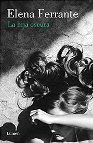 La hija oscura / Lost Daughter by Elena Ferrante (Julio 31, 2018) - libros en español - librosinespanol.com