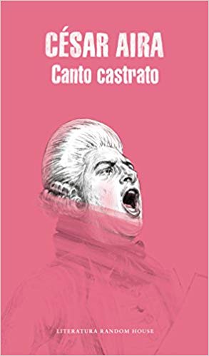 Canto Castrato (Literatura / Literature) by Cesar Aira (Agosto 21, 2018) - libros en español - librosinespanol.com