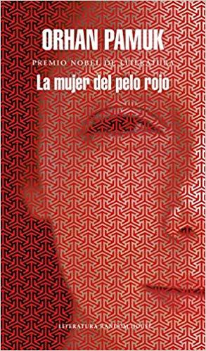 La mujer del pelo rojo / The Red - Haired Woman by Orhan Pamuk (Junio 26, 2018) - libros en español - librosinespanol.com